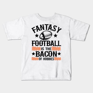 Fantasy Football Is The Bacon of Hobbies Gift Kids T-Shirt